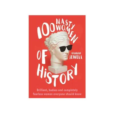 Book cover of "100 Nasty Women of History," showcasing powerful women with striking graphics and engaging title design