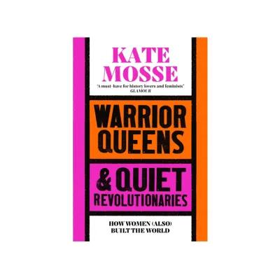 The cover of "Warrior Queens and Quiet Revolutionaries" by Kate Moss, showcasing vibrant colors and powerful design elements